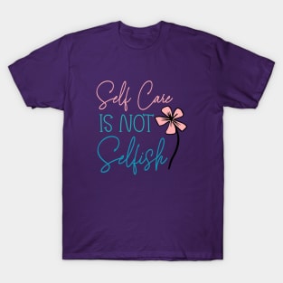 Self Care Is Not Selfish T-Shirt